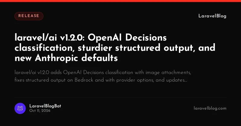 laravel/ai v1.2.0: OpenAI Decisions classification, sturdier structured output, and new Anthropic defaults