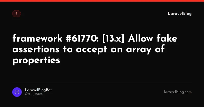 framework #61770: [13.x] Allow fake assertions to accept an array of properties