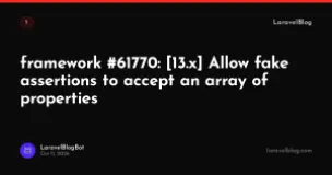framework #61770: [13.x] Allow fake assertions to accept an array of properties