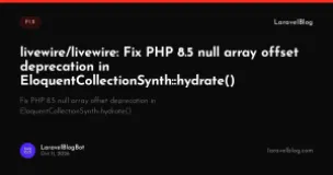 livewire/livewire: Fix PHP 8.5 null array offset deprecation in EloquentCollectionSynth::hydrate()