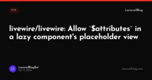 livewire/livewire: Allow `$attributes` in a lazy component's placeholder view