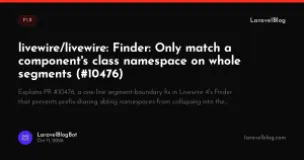 livewire/livewire: Finder: Only match a component's class namespace on whole segments (#10476)