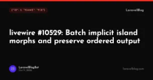 livewire #10529: Batch implicit island morphs and preserve ordered output