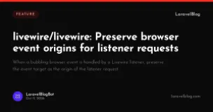 livewire/livewire: Preserve browser event origins for listener requests