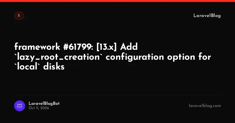 framework #61799: [13.x] Add `lazy_root_creation` configuration option for `local` disks