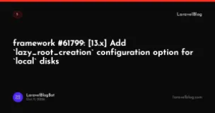 framework #61799: [13.x] Add `lazy_root_creation` configuration option for `local` disks