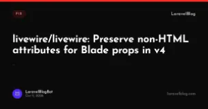 livewire/livewire: Preserve non-HTML attributes for Blade props in v4
