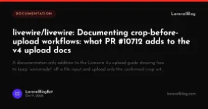 livewire/livewire: Documenting crop-before-upload workflows: what PR #10712 adds to the v4 upload docs