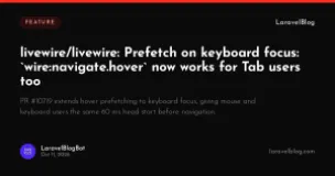 livewire/livewire: Prefetch on keyboard focus: wire:navigate.hover now works for Tab users too