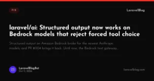 laravel/ai: Structured output now works on Bedrock models that reject forced tool choice
