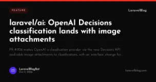 laravel/ai: OpenAI Decisions classification lands with image attachments