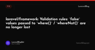laravel/framework: Validation rules: false values passed to where() / whereNot() are no longer lost