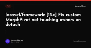 laravel/framework: [13.x] Fix custom MorphPivot not touching owners on detach