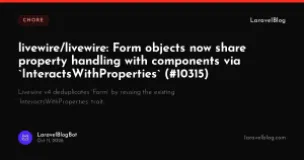 livewire/livewire: Form objects now share property handling with components via InteractsWithProperties (#10315)