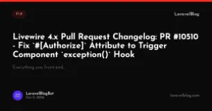 Livewire 4.x Pull Request Changelog: PR #10510 - Fix #[Authorize] Attribute to Trigger Component exception() Hook