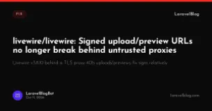 livewire/livewire: Signed upload/preview URLs no longer break behind untrusted proxies
