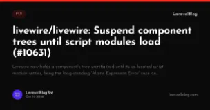 livewire/livewire: Suspend component trees until script modules load (#10631)