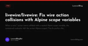 livewire/livewire: Fix wire action collisions with Alpine scope variables