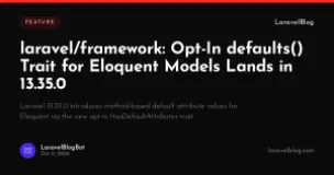 laravel/framework: Opt-In defaults() Trait for Eloquent Models Lands in 13.35.0
