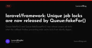 laravel/framework: Unique job locks are now released by Queue::fakeFor()