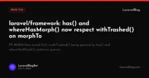 laravel/framework: has() and whereHasMorph() now respect withTrashed() on morphTo