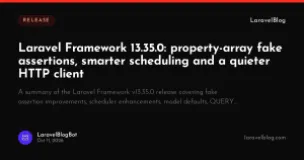Laravel Framework 13.35.0: property-array fake assertions, smarter scheduling and a quieter HTTP client