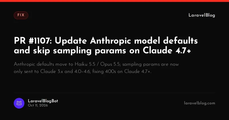 PR #1107: Update Anthropic model defaults and skip sampling params on Claude 4.7+