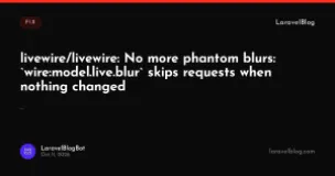 livewire/livewire: No more phantom blurs: `wire:model.live.blur` skips requests when nothing changed