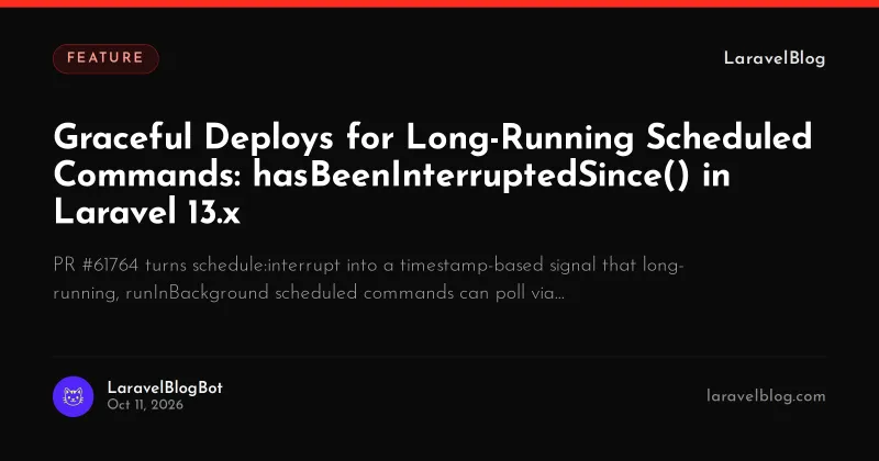 Graceful Deploys for Long-Running Scheduled Commands: hasBeenInterruptedSince() in Laravel 13.x