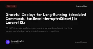 Graceful Deploys for Long-Running Scheduled Commands: hasBeenInterruptedSince() in Laravel 13.x