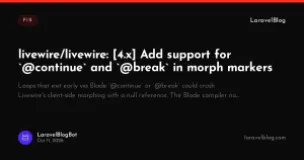 livewire/livewire: [4.x] Add support for `@continue` and `@break` in morph markers
