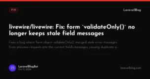 livewire/livewire: Fix: form `validateOnly()` no longer keeps stale field messages